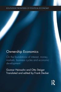 Cover image for Ownership Economics: On the Foundations of Interest, Money, Markets, Business Cycles and Economic Development