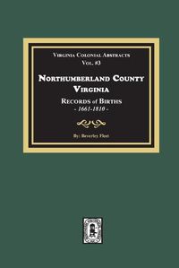 Cover image for Northumberland County, Virginia Records of Births, 1661-1810