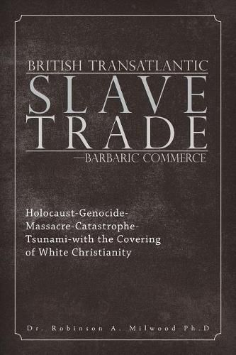 Cover image for British Transatlantic Slave Trade-Barbaric Commerce