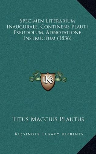 Specimen Literarium Inaugurale, Continens Plauti Pseudolum, Adnotatione Instructum (1836)