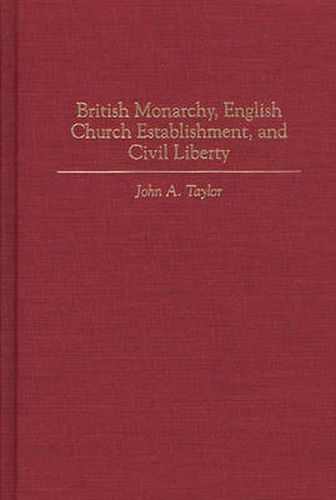 Cover image for British Monarchy, English Church Establishment, and Civil Liberty