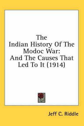 Cover image for The Indian History of the Modoc War: And the Causes That Led to It (1914)