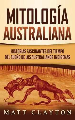 Mitologia australiana: Historias Fascinantes del tiempo del sueno de los australianos indigenas