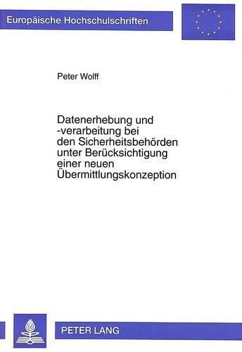 Cover image for Datenerhebung Und -Verarbeitung Bei Den Sicherheitsbehoerden Unter Beruecksichtigung Einer Neuen Uebermittlungskonzeption