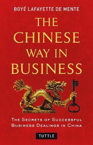 Cover image for The Chinese Way in Business: Secrets of Successful Business Dealings in China