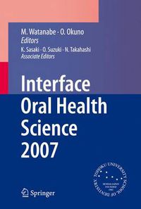 Cover image for Interface Oral Health Science 2007: Proceedings of the 2nd International Symposium for Interface Oral Health Science, Held in Sendai, Japan, Between 18 and 19 February, 2007