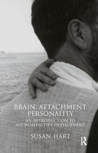 Cover image for Brain, Attachment, Personality: An Introduction to Neuroaffective Development