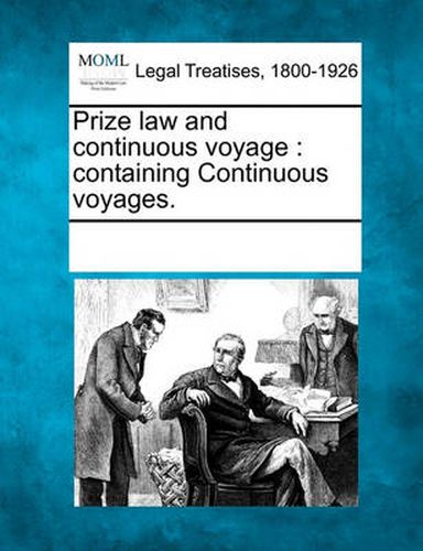 Cover image for Prize Law and Continuous Voyage: Containing Continuous Voyages.