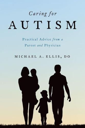 Cover image for Caring for Autism: Practical Advice from a Parent and Physician