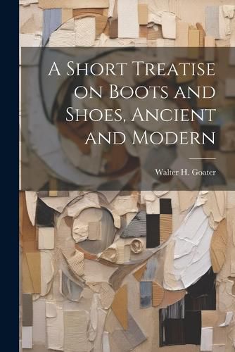 Cover image for A Short Treatise on Boots and Shoes, Ancient and Modern