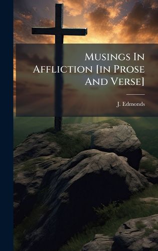 Cover image for Musings In Affliction [in Prose And Verse]