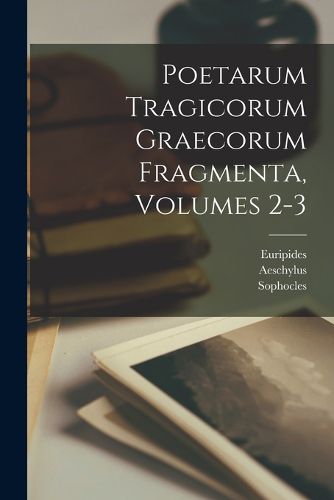 Cover image for Poetarum Tragicorum Graecorum Fragmenta, Volumes 2-3