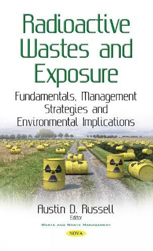 Cover image for Radioactive Wastes & Exposure: Fundamentals, Management Strategies & Environmental Implications