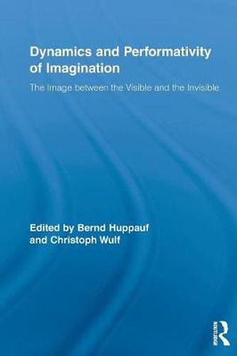 Cover image for Dynamics and Performativity of Imagination: The Image between the Visible and the Invisible