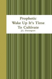 Cover image for Prophetic Wake Up It's Time To Cultivate