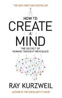 Cover image for How to Create a Mind: The Secret of Human Thought Revealed