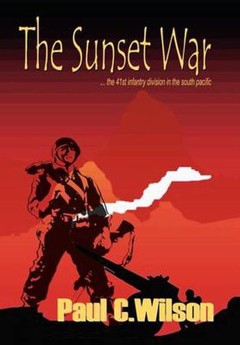 Cover image for The Sunset War: The 41st Infantry Division in the South Pacific