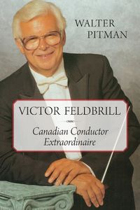 Cover image for Victor Feldbrill: Canadian Conductor Extraordinaire