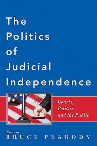 Cover image for The Politics of Judicial Independence: Courts, Politics, and the Public