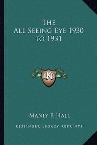 Cover image for The All Seeing Eye 1930 to 1931