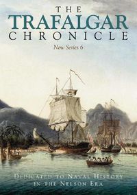 Cover image for The Trafalgar Chronicle: Dedicated to Naval History in the Nelson Era: New Series 6