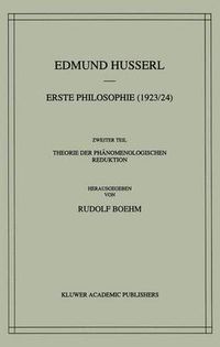 Cover image for Erste Philosophie (1923/24) Zweiter Teil Theorie der Phanomenologischen Reduktion