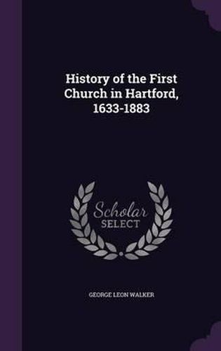 History of the First Church in Hartford, 1633-1883