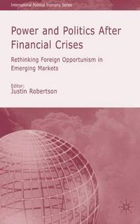 Cover image for Power and Politics After Financial Crises: Rethinking Foreign Opportunism in Emerging Markets