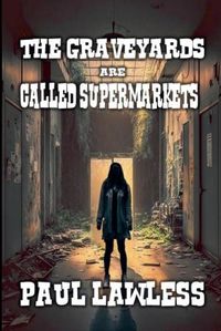 Cover image for The Graveyards are Called Supermarkets