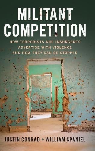 Cover image for Militant Competition: How Terrorists and Insurgents Advertise with Violence and How They Can Be Stopped