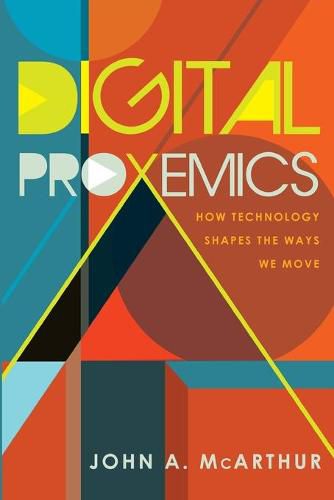 Cover image for Digital Proxemics: How Technology Shapes the Ways We Move