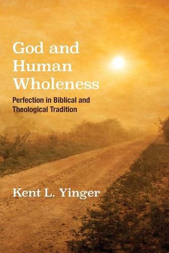 Cover image for God and Human Wholeness: Perfection in Biblical and Theological Tradition