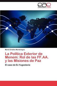 Cover image for La Politica Exterior de Menem: Rol de Las Ff.AA. y Las Misiones de Paz