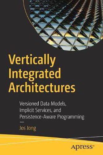 Cover image for Vertically Integrated Architectures: Versioned Data Models, Implicit Services, and Persistence-Aware Programming