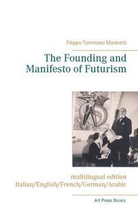 Cover image for The Founding and Manifesto of Futurism (multilingual edition): Italian/English/French/German/Arabic