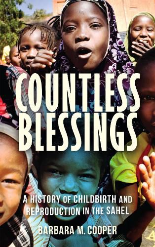 Countless Blessings: A History of Childbirth and Reproduction in the Sahel