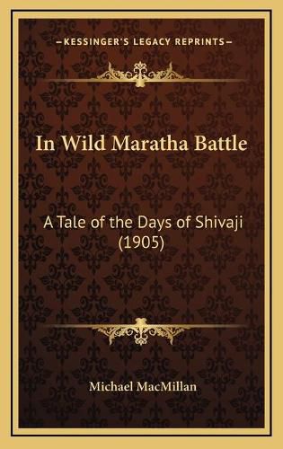 In Wild Maratha Battle: A Tale of the Days of Shivaji (1905)