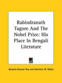 Cover image for Rabindranath Tagore and the Nobel Prize: His Place in Bengali Literature