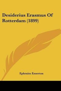 Cover image for Desiderius Erasmus of Rotterdam (1899)