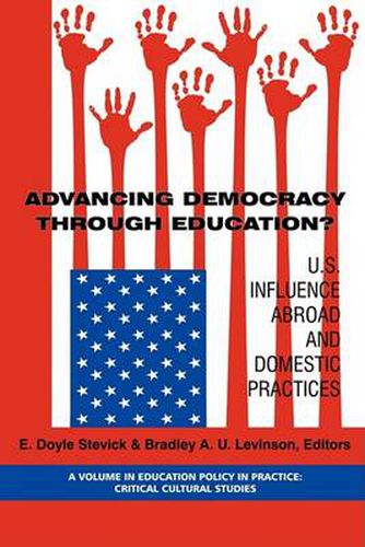 Cover image for Advancing Democracy Through Education?: U.S. Influence Abroad and Domestic Practices