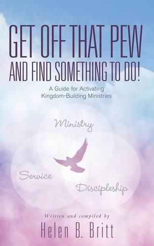 Cover image for Get Off That Pew and Find Something to Do!: A Guide for Activating Kingdom-Building Ministries