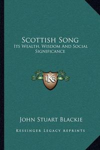 Cover image for Scottish Song: Its Wealth, Wisdom and Social Significance