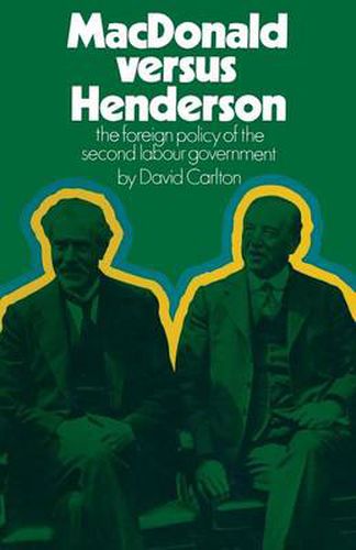 MacDonald versus Henderson: The Foreign Policy of the Second Labour Government