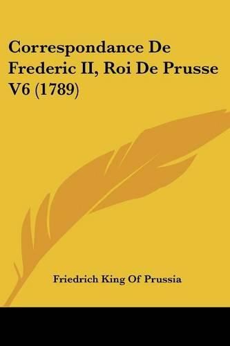 Correspondance de Frederic II, Roi de Prusse V6 (1789)