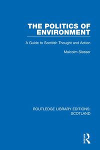 Cover image for The Politics of Environment: A Guide to Scottish Thought and Action