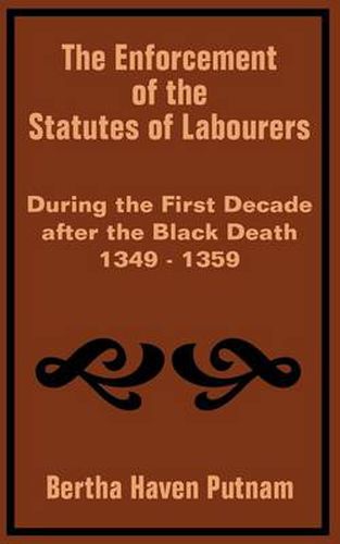 Cover image for The Enforcement of the Statutes of Labourers During the First Decade after the Black Death 1349 - 1359