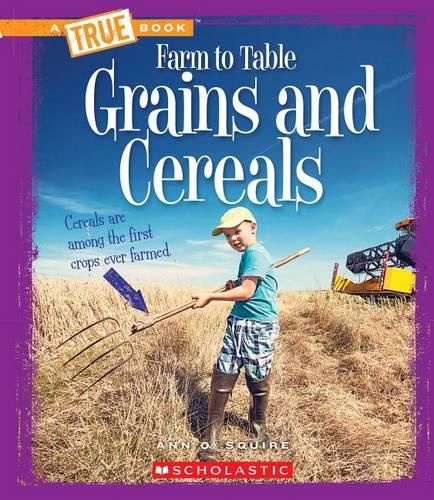 Grains and Cereals (a True Book: Farm to Table) (Library Edition)