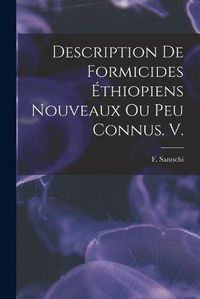 Cover image for Description De Formicides Ethiopiens Nouveaux Ou Peu Connus. V.