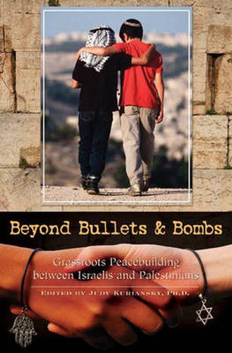 Cover image for Beyond Bullets and Bombs: Grassroots Peacebuilding between Israelis and Palestinians