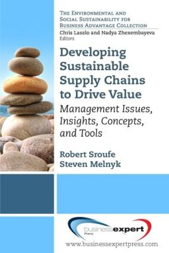 Cover image for Developing Sustainable Supply Chains to Drive Value: Management Issues, Insights, Concepts, and Tools